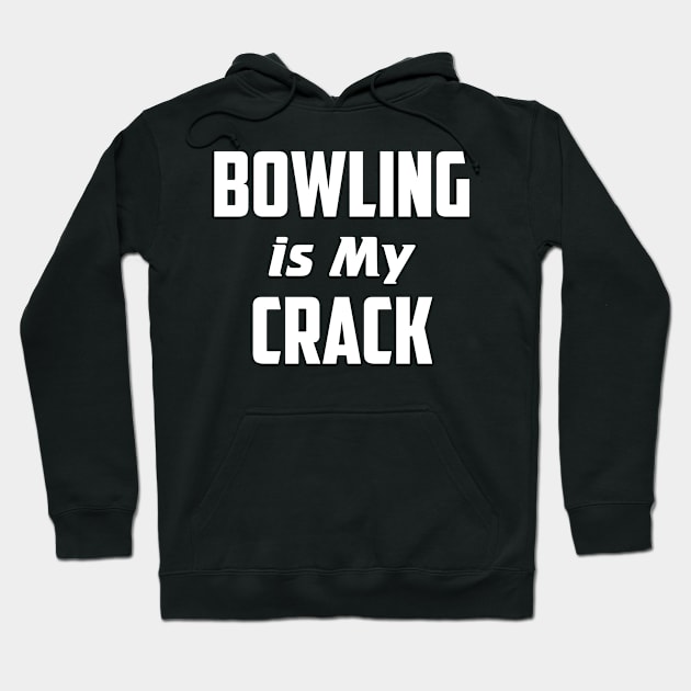 Bowling is my crack Hoodie by AnnoyingBowlerTees